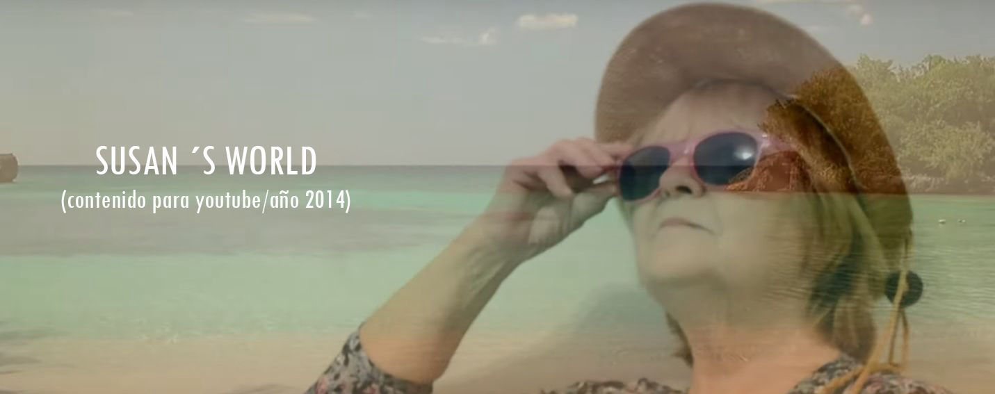 SUSAN´S WORLD - Contenido para Youtube (2014)